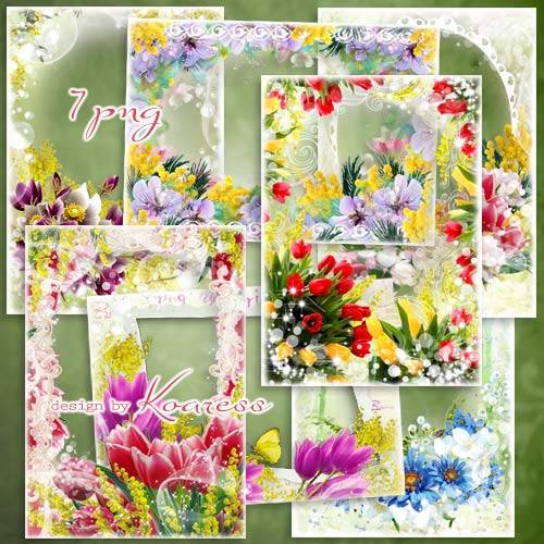 Набор цветочных фоторамок к празднику - Прекрасные цветы, цветы весенние